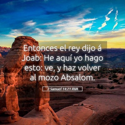 Picture 05 - 2 Samuel 14:21 RVA - Entonces el rey dijo á Joab: He aquí yo hago - Bible Verse Picture