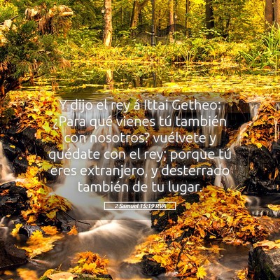 Picture 05 - 2 Samuel 15:19 RVA - Y dijo el rey á Ittai Getheo: ¿Para qué vienes - Bible Verse Picture