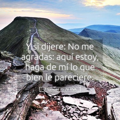 Picture 05 - 2 Samuel 15:26 RVA - Y si dijere: No me agradas: aquí estoy, haga de - Bible Verse Picture
