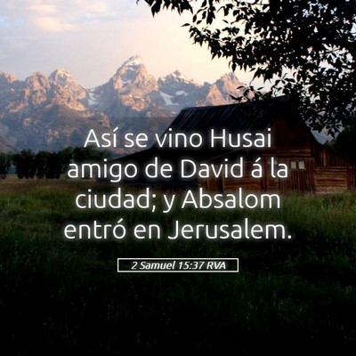 Picture 05 - 2 Samuel 15:37 RVA - Así se vino Husai amigo de David á la ciudad; y - Bible Verse Picture