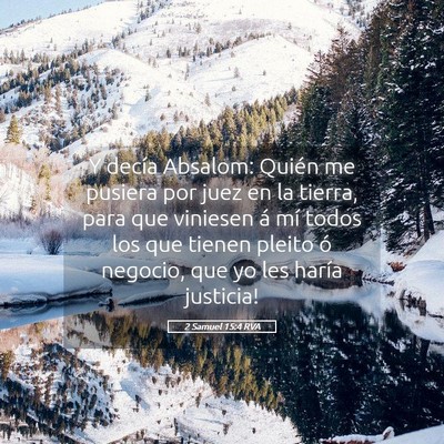 Picture 05 - 2 Samuel 15:4 RVA - Y decía Absalom: ­Quién me pusiera por juez en - Bible Verse Picture