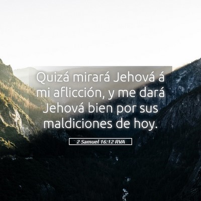 Picture 05 - 2 Samuel 16:12 RVA - Quizá mirará Jehová á mi aflicción, y me - Bible Verse Picture
