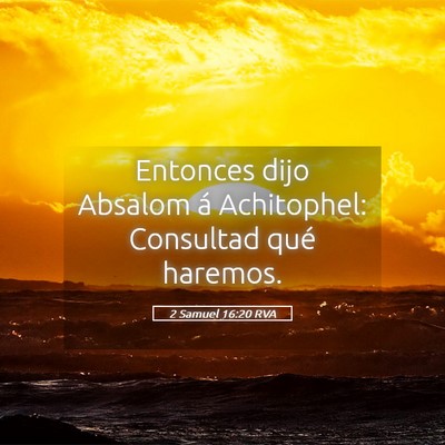 Picture 05 - 2 Samuel 16:20 RVA - Entonces dijo Absalom á Achitophel: Consultad - Bible Verse Picture