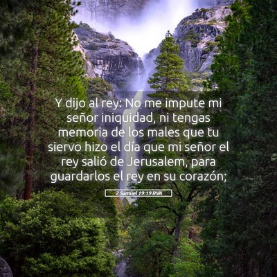 Picture 05 - 2 Samuel 19:19 RVA - Y dijo al rey: No me impute mi señor iniquidad, - Bible Verse Picture
