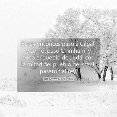 Picture 05 - 2 Samuel 19:40 RVA - El rey entonces pasó á Gilgal, y con él pasó - Bible Verse Picture