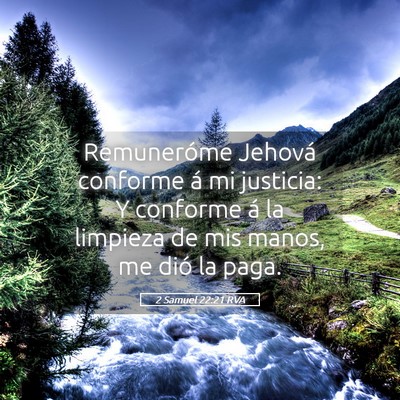 Picture 05 - 2 Samuel 22:21 RVA - Remuneróme Jehová conforme á mi justicia: Y - Bible Verse Picture