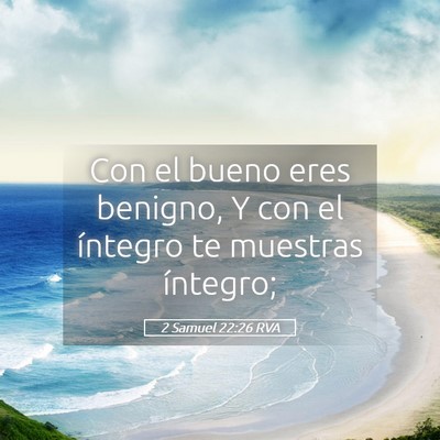 Picture 05 - 2 Samuel 22:26 RVA - Con el bueno eres benigno, Y con el íntegro te - Bible Verse Picture