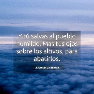Picture 05 - 2 Samuel 22:28 RVA - Y tú salvas al pueblo humilde; Mas tus ojos - Bible Verse Picture