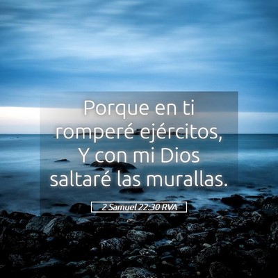 Picture 05 - 2 Samuel 22:30 RVA - Porque en ti romperé ejércitos, Y con mi Dios - Bible Verse Picture