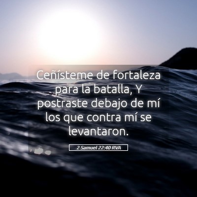 Picture 05 - 2 Samuel 22:40 RVA - Ceñísteme de fortaleza para la batalla, Y - Bible Verse Picture