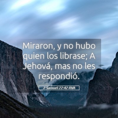 Picture 05 - 2 Samuel 22:42 RVA - Miraron, y no hubo quien los librase; A Jehová, - Bible Verse Picture