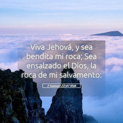Picture 05 - 2 Samuel 22:47 RVA - Viva Jehová, y sea bendita mi roca; Sea - Bible Verse Picture