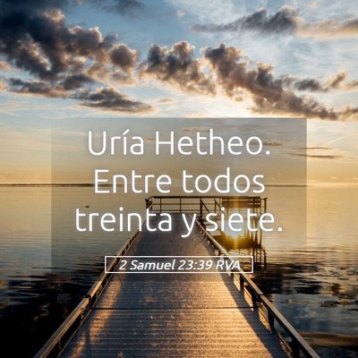 Picture 05 - 2 Samuel 23:39 RVA - Uría Hetheo. Entre todos treinta y - Bible Verse Picture