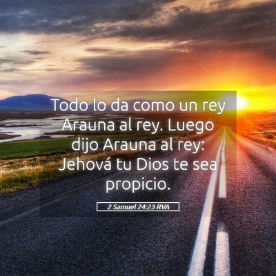 Picture 05 - 2 Samuel 24:23 RVA - Todo lo da como un rey Arauna al rey. Luego dijo - Bible Verse Picture