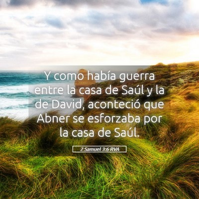 Picture 05 - 2 Samuel 3:6 RVA - Y como había guerra entre la casa de Saúl y la - Bible Verse Picture
