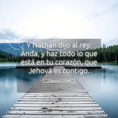 Picture 05 - 2 Samuel 7:3 RVA - Y Nathán dijo al rey: Anda, y haz todo lo que - Bible Verse Picture