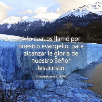 Picture 05 - 2 Tesalonicenses 2:14 RVA - A lo cual os llamó por nuestro evangelio, para - Bible Verse Picture