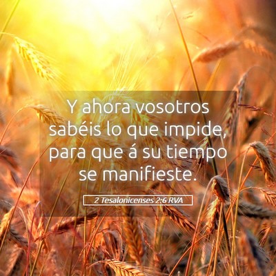 Picture 05 - 2 Tesalonicenses 2:6 RVA - Y ahora vosotros sabéis lo que impide, para que - Bible Verse Picture