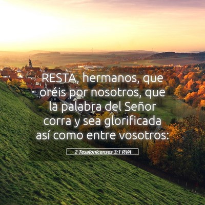 Picture 05 - 2 Tesalonicenses 3:1 RVA - RESTA, hermanos, que oréis por nosotros, que la - Bible Verse Picture