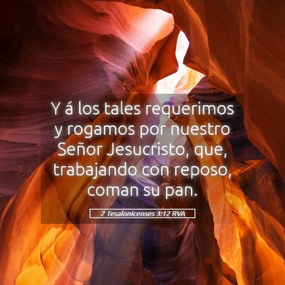 Picture 05 - 2 Tesalonicenses 3:12 RVA - Y á los tales requerimos y rogamos por nuestro - Bible Verse Picture