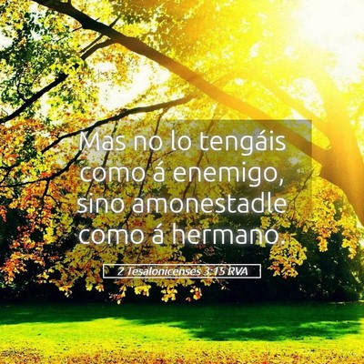 Picture 05 - 2 Tesalonicenses 3:15 RVA - Mas no lo tengáis como á enemigo, sino - Bible Verse Picture