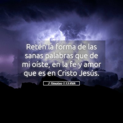 Picture 05 - 2 Timoteo 1:13 RVA - Retén la forma de las sanas palabras que de mi - Bible Verse Picture