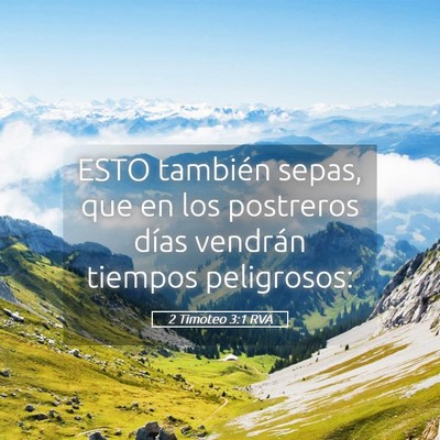 Picture 05 - 2 Timoteo 3:1 RVA - ESTO también sepas, que en los postreros días - Bible Verse Picture