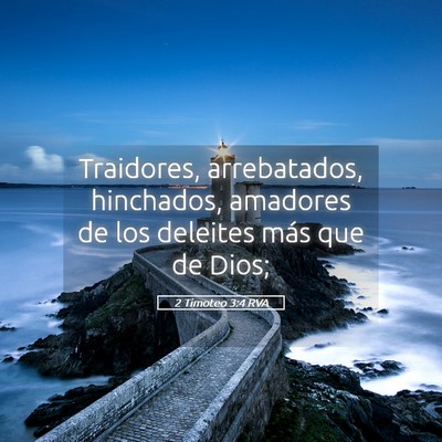 Picture 05 - 2 Timoteo 3:4 RVA - Traidores, arrebatados, hinchados, amadores de - Bible Verse Picture