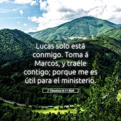 Picture 05 - 2 Timoteo 4:11 RVA - Lucas solo está conmigo. Toma á Marcos, y - Bible Verse Picture