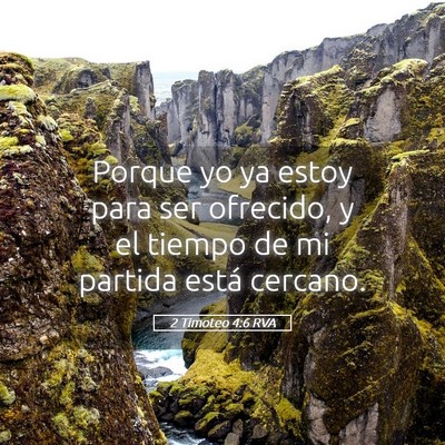 Picture 05 - 2 Timoteo 4:6 RVA - Porque yo ya estoy para ser ofrecido, y el tiempo - Bible Verse Picture