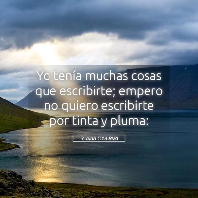 Picture 05 - 3 Juan 1:13 RVA - Yo tenía muchas cosas que escribirte; empero no - Bible Verse Picture
