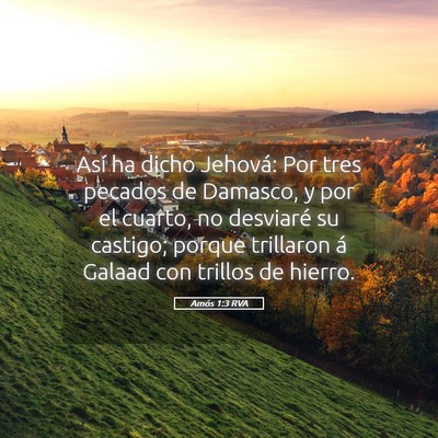 Picture 05 - Amós 1:3 RVA - Así ha dicho Jehová: Por tres pecados de - Bible Verse Picture