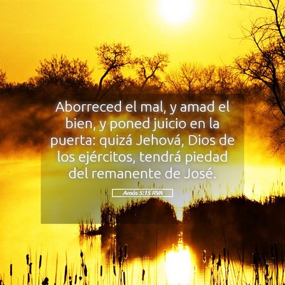 Picture 05 - Amós 5:15 RVA - Aborreced el mal, y amad el bien, y poned juicio - Bible Verse Picture