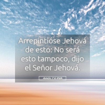 Picture 05 - Amós 7:6 RVA - Arrepintióse Jehová de esto: No será esto - Bible Verse Picture