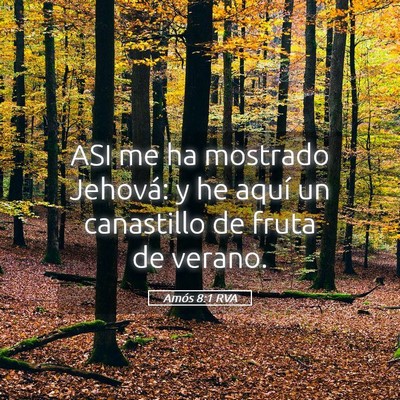 Picture 05 - Amós 8:1 RVA - ASI me ha mostrado Jehová: y he aquí un - Bible Verse Picture