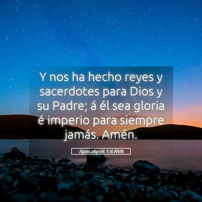 Picture 05 - Apocalipsis 1:6 RVA - Y nos ha hecho reyes y sacerdotes para Dios y su - Bible Verse Picture