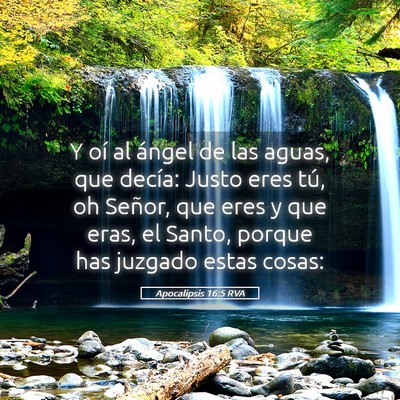 Picture 05 - Apocalipsis 16:5 RVA - Y oí al ángel de las aguas, que decía: Justo - Bible Verse Picture