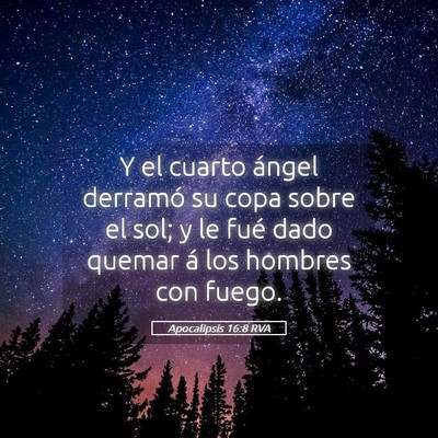 Picture 05 - Apocalipsis 16:8 RVA - Y el cuarto ángel derramó su copa sobre el sol; - Bible Verse Picture