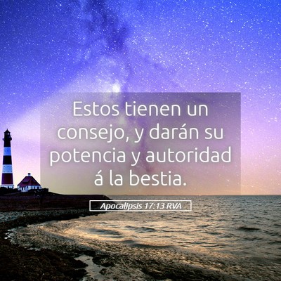 Picture 05 - Apocalipsis 17:13 RVA - Estos tienen un consejo, y darán su potencia y - Bible Verse Picture