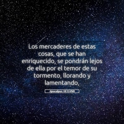 Picture 05 - Apocalipsis 18:15 RVA - Los mercaderes de estas cosas, que se han - Bible Verse Picture