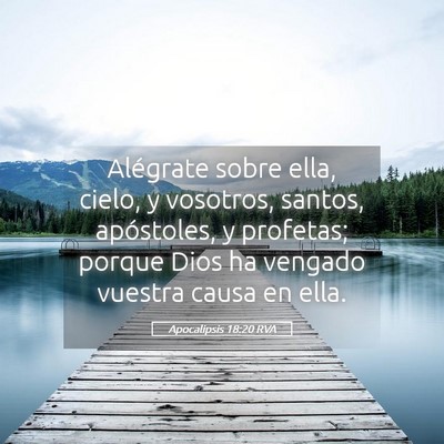 Picture 05 - Apocalipsis 18:20 RVA - Alégrate sobre ella, cielo, y vosotros, santos, - Bible Verse Picture
