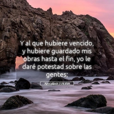 Picture 05 - Apocalipsis 2:26 RVA - Y al que hubiere vencido, y hubiere guardado mis - Bible Verse Picture