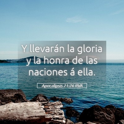 Picture 05 - Apocalipsis 21:26 RVA - Y llevarán la gloria y la honra de las naciones - Bible Verse Picture