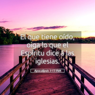 Picture 05 - Apocalipsis 3:13 RVA - El que tiene oído, oiga lo que el Espíritu dice - Bible Verse Picture