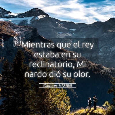 Picture 05 - Cantares 1:12 RVA - Mientras que el rey estaba en su reclinatorio, Mi - Bible Verse Picture