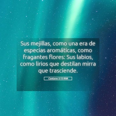 Picture 05 - Cantares 5:13 RVA - Sus mejillas, como una era de especias - Bible Verse Picture