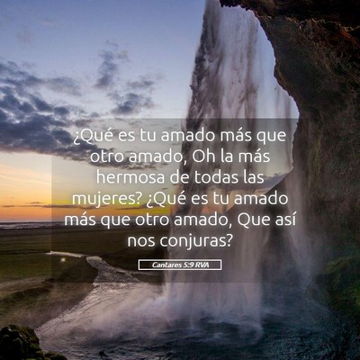 Picture 05 - Cantares 5:9 RVA - ¿Qué es tu amado más que otro amado, Oh la - Bible Verse Picture