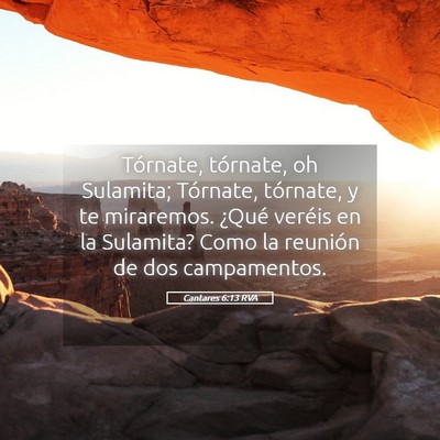 Picture 05 - Cantares 6:13 RVA - Tórnate, tórnate, oh Sulamita; Tórnate, - Bible Verse Picture