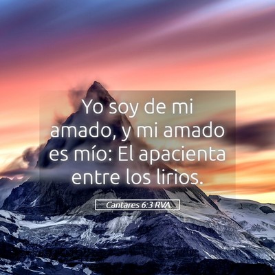 Picture 05 - Cantares 6:3 RVA - Yo soy de mi amado, y mi amado es mío: El - Bible Verse Picture