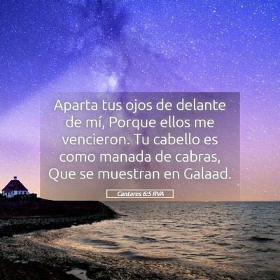 Picture 05 - Cantares 6:5 RVA - Aparta tus ojos de delante de mí, Porque ellos - Bible Verse Picture